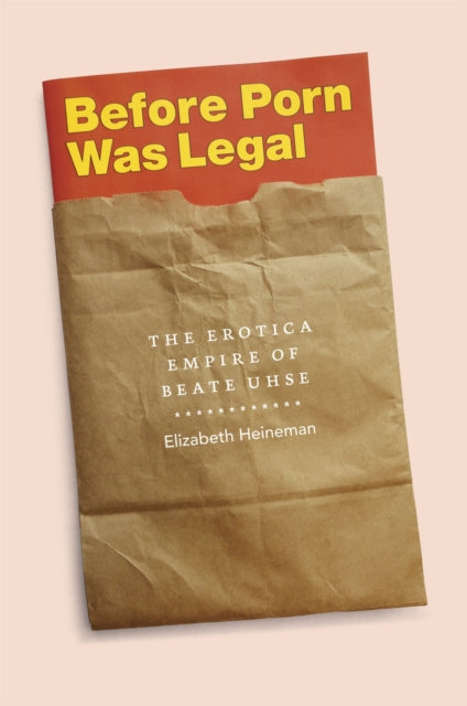 Book cover of: Before Porn Was Legal. By: Elizabeth D. Heineman
