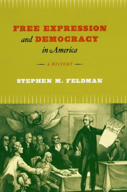 Book cover of: Free Expression and Democracy in America – A History. By: Stephen M. Feldman