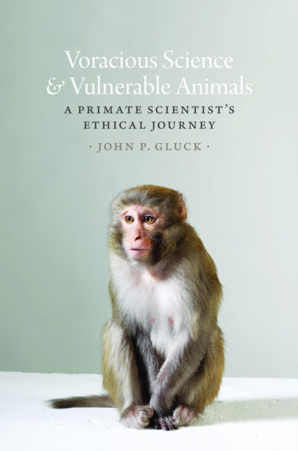 Book cover of: Voracious Science and Vulnerable Animals. By: John P. Gluck
