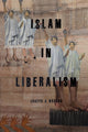 Book cover of: Islam in Liberalism. By: Joseph Andoni Massad