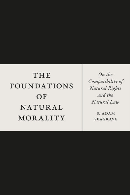 Book cover of: Foundations of Natural Morality. By: S. Adam Seagrave