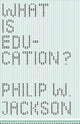 Book cover of: What Is Education?. By: Philip W. Jackson