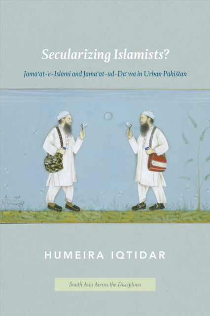 Book cover of: Secularizing Islamists?. By: Humeira Iqtidar