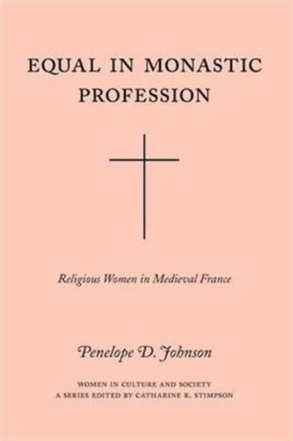 Book cover of: Equal in Monastic Profession – Religious Women in Medieval France. By: Penelope D. Johnson