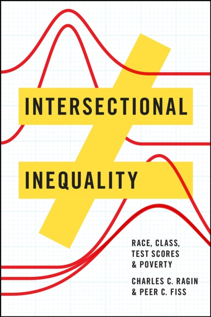 Book cover of: Intersectional Inequality – Race, Class, Test Scores, and Poverty. By: Charles C. Ragin