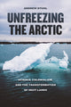 Book cover of: Unfreezing the Arctic. By: Andrew Stuhl