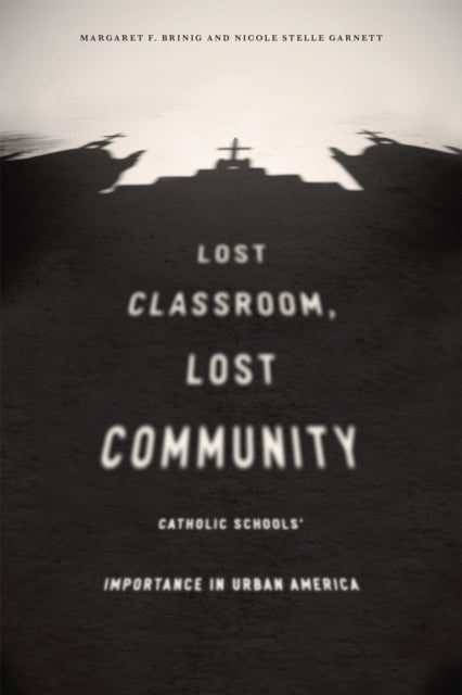 Book cover of: Lost Classroom, Lost Community. By: Margaret F. Brinig