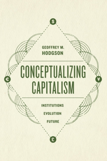 Book cover of: Conceptualizing Capitalism – Institutions, Evolution, Future. By: Geoffrey Martin Hodgson