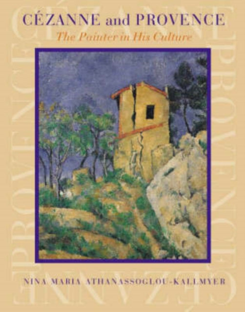 Book cover of: Cezanne and Provence. By: Nina Maria Athanassoglou-Kallmyer
