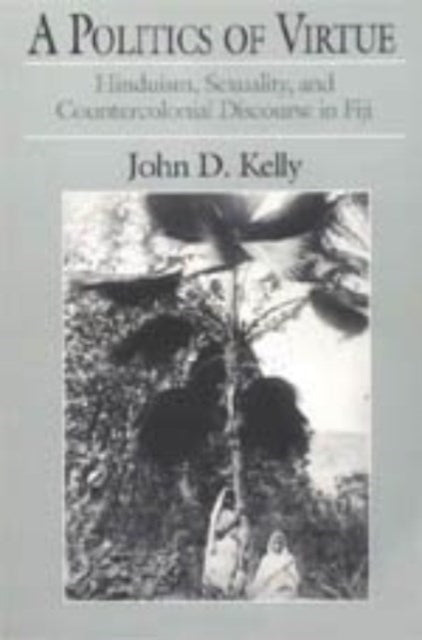Book cover of: Politics of Virtue. By: John D. Kelly