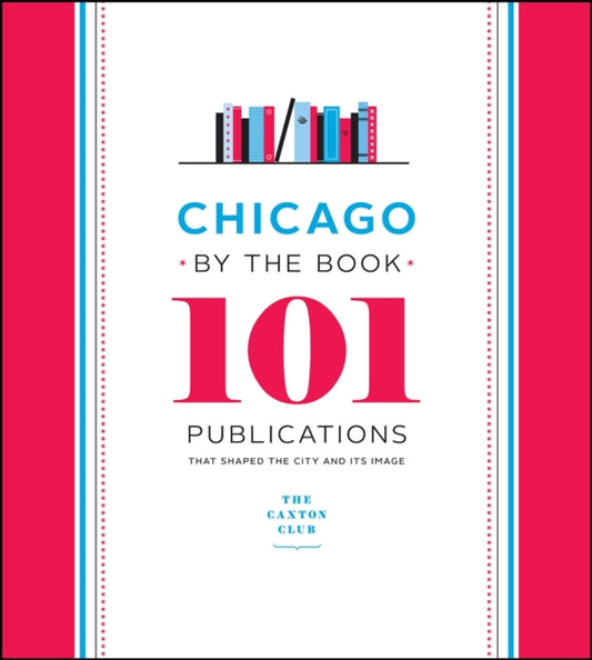 Book cover of: Chicago by the Book. By: Caxton Club