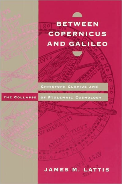 Book cover of: Between Copernicus and Galileo. By: James M. Lattis
