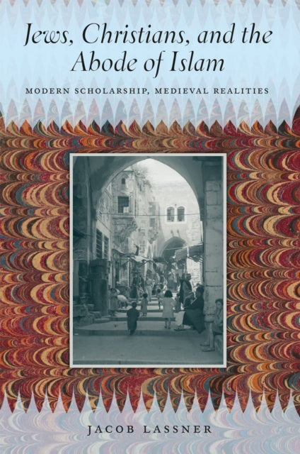 Book cover of: Jews, Christians, and the Abode of Islam. By: Jacob Lassner