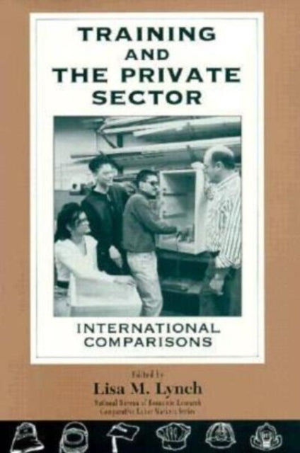 Book cover of: Training and the Private Sector. By: Lisa M. Lynch