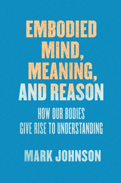 Book cover of: Embodied Mind, Meaning, and Reason. By: Mark Johnson