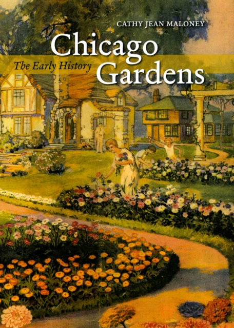 Book cover of: Chicago Gardens. By: Cathy Jean Maloney