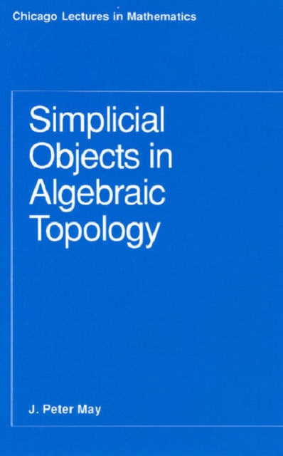 Book cover of: Simplicial Objects in Algebraic Topology. By: J. P. May