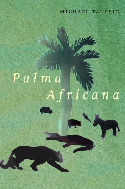 Book cover of: Palma Africana. By: Michael Taussig