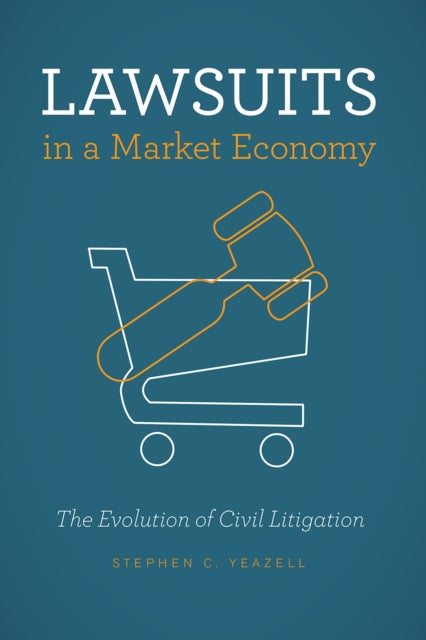 Book cover of: Lawsuits in a Market Economy. By: Stephen C. Yeazell