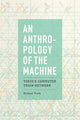 Book cover of: Anthropology of the Machine. By: Michael Fisch