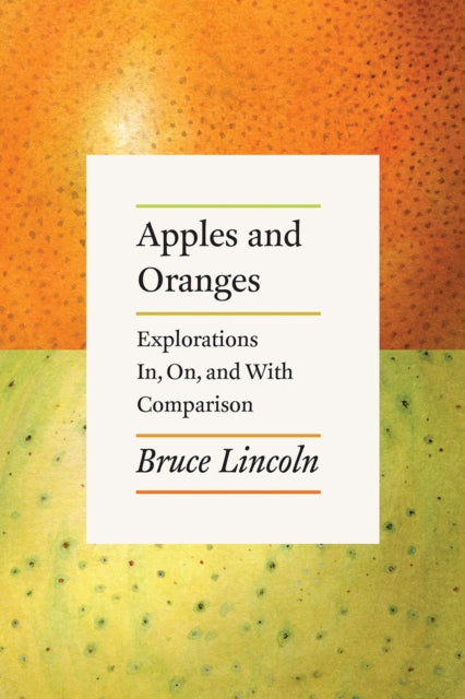 Book cover of: Apples and Oranges. By: Bruce Lincoln
