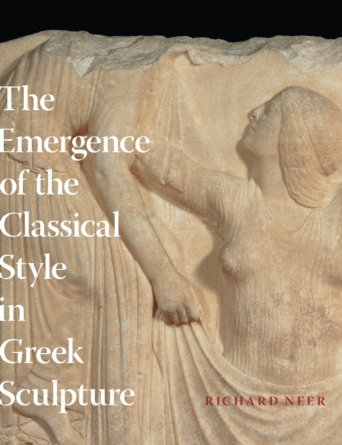 Book cover of: Emergence of the Classical Style in Greek Sculpture. By: Richard T. Neer