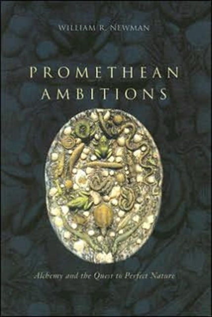 Book cover of: Promethean Ambitions. By: William R. Newman