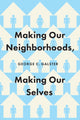 Book cover of: Making Our Neighborhoods, Making Our Selves. By: George C. Galster