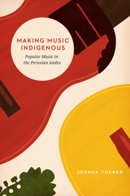Book cover of: Making Music Indigenous. By: Joshua Tucker