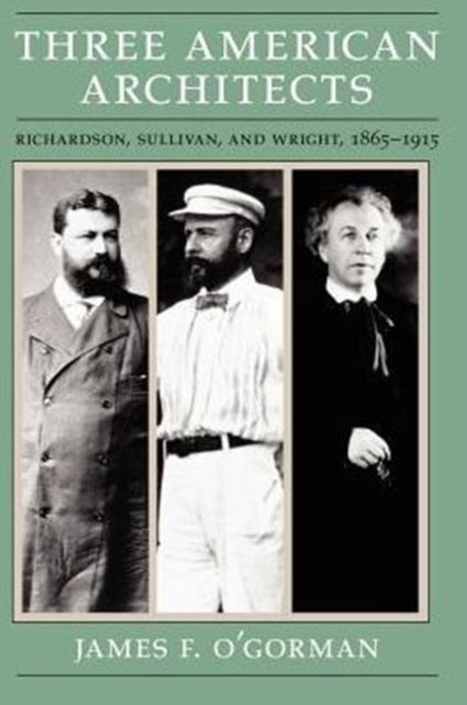 Book cover of: Three American Architects. By: James F. O'Gorman