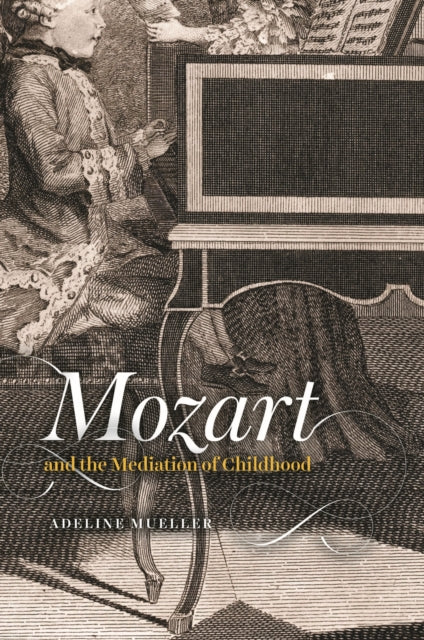 Book cover of: Mozart and the Mediation of Childhood. By: Adeline Mueller