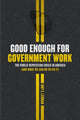 Book cover of: Good Enough for Government Work. By: Amy E. Lerman