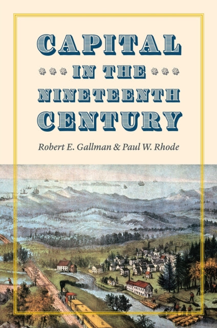 Book cover of: Capital in the Nineteenth Century. By: Paul W. Rhode