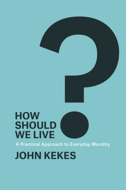 Book cover of: How Should We Live?. By: John Kekes