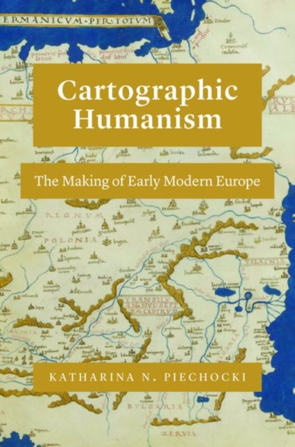 Book cover of: Cartographic Humanism. By: Katharina N. Piechocki