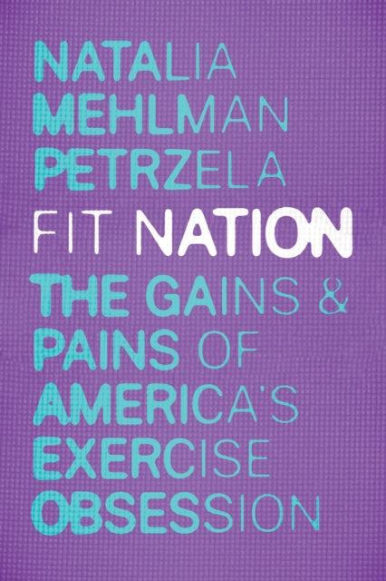 Book cover of: Fit Nation. By: Natalia Mehlman Petrzela