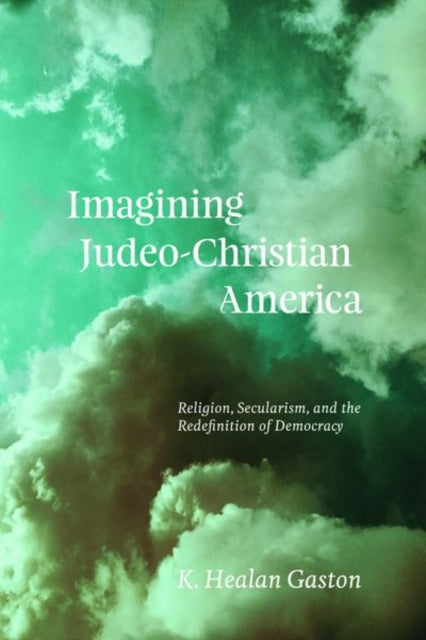 Book cover of: Imagining Judeo-Christian America. By: K. Healan Gaston