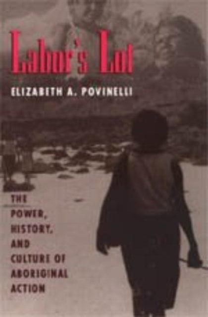 Book cover of: Labor's Lot. By: Elizabeth A. Povinelli