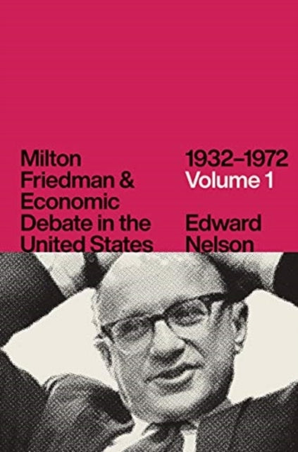 Book cover of: Milton Friedman and Economic Debate in the United States, 1932-1972. By: Edward Nelson