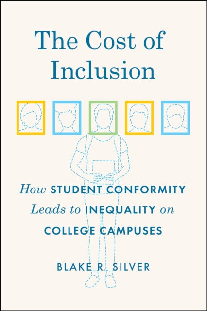 Book cover of: Cost of Inclusion – How Student Conformity Leads to Inequality on College Campuses. By: Blake R. Silver