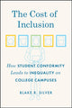 Book cover of: Cost of Inclusion – How Student Conformity Leads to Inequality on College Campuses. By: Blake R. Silver