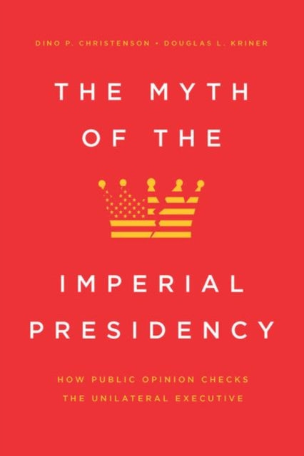 Book cover of: Myth of the Imperial Presidency. By: Dino P. Christenson