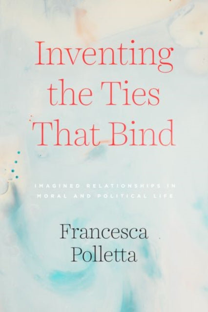 Book cover of: Inventing the Ties That Bind. By: Francesca Polletta