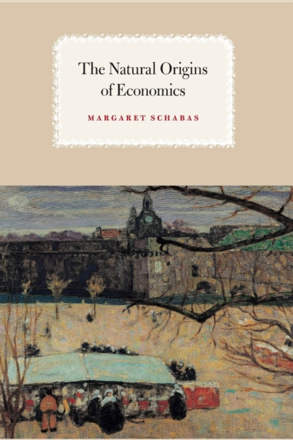 Book cover of: Natural Origins of Economics. By: Margaret Schabas