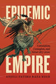 Book cover of: Epidemic Empire. By: Anjuli Fatima Raza Kolb