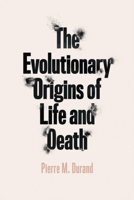 Book cover of: Evolutionary Origins of Life and Death. By: Pierre M. Durand