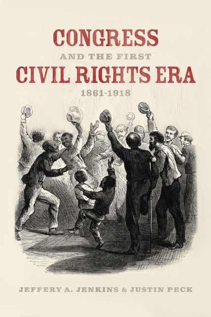Book cover of: Congress and the First Civil Rights Era, 1861-1918. By: Justin Peck
