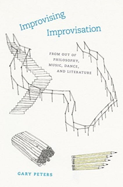 Book cover of: Improvising Improvisation – From Out of Philosophy, Music, Dance, and Literature. By: Gary Peters