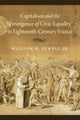 Book cover of: Capitalism and the Emergence of Civic Equality in Eighteenth-Century France. By: William H. Sewell Jr.