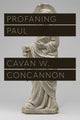 Book cover of: Profaning Paul. By: Cavan W. Concannon